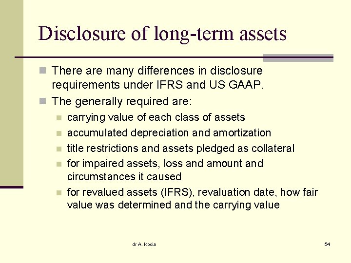 Disclosure of long-term assets n There are many differences in disclosure requirements under IFRS