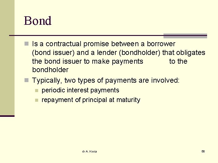 Bond n Is a contractual promise between a borrower (bond issuer) and a lender