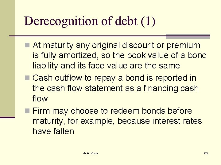 Derecognition of debt (1) n At maturity any original discount or premium is fully