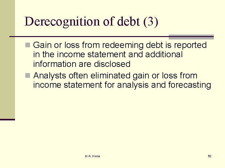 Derecognition of debt (3) n Gain or loss from redeeming debt is reported in