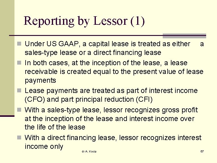 Reporting by Lessor (1) n Under US GAAP, a capital lease is treated as