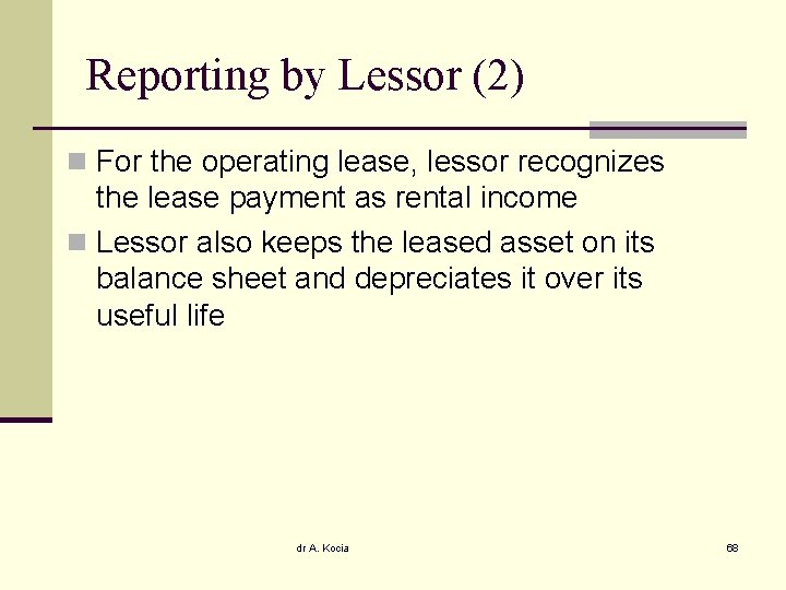 Reporting by Lessor (2) n For the operating lease, lessor recognizes the lease payment