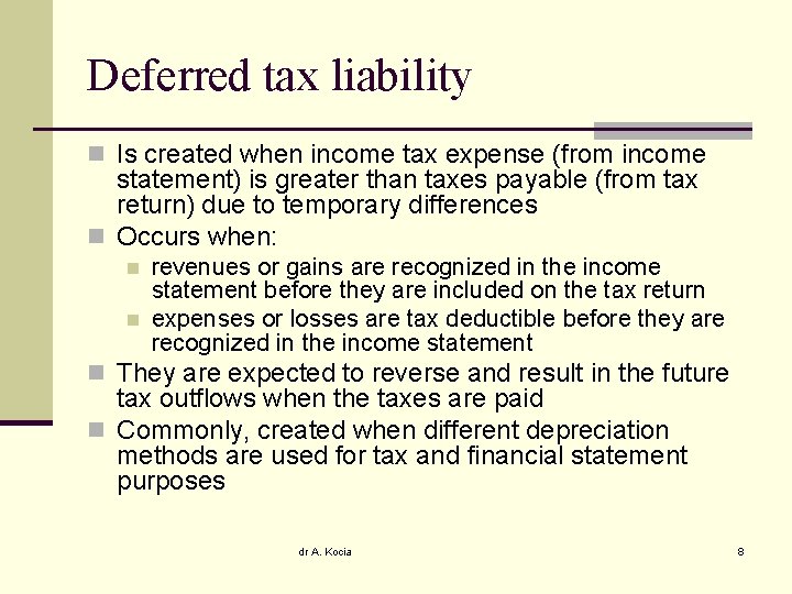 Deferred tax liability n Is created when income tax expense (from income statement) is