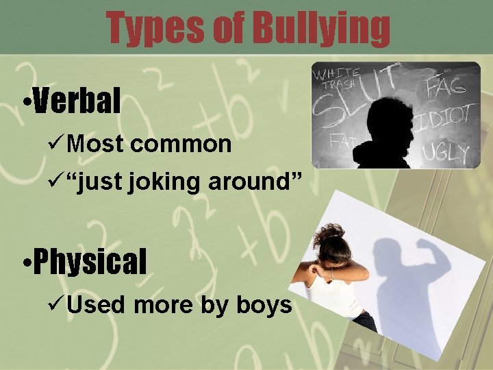 Types of Bullying • Verbal üMost common ü“just joking around” • Physical üUsed more