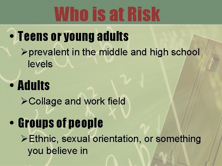 Who is at Risk • Teens or young adults Øprevalent in the middle and