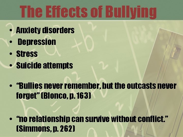 The Effects of Bullying • • Anxiety disorders Depression Stress Suicide attempts • “Bullies