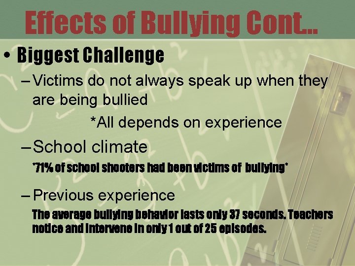 Effects of Bullying Cont… • Biggest Challenge – Victims do not always speak up