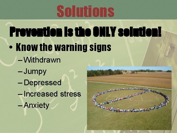 Solutions Prevention is the ONLY solution! • Know the warning signs – Withdrawn –