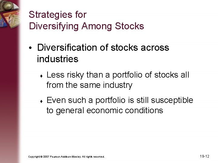 Strategies for Diversifying Among Stocks • Diversification of stocks across industries Less risky than