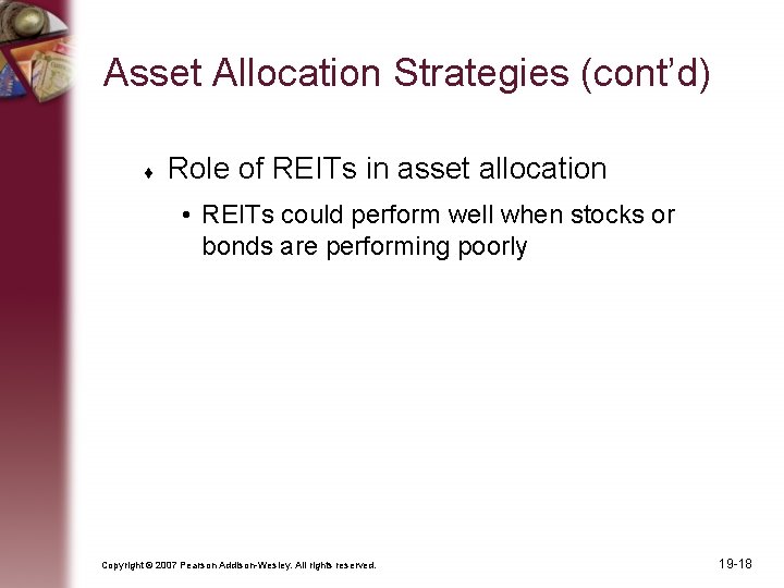 Asset Allocation Strategies (cont’d) Role of REITs in asset allocation • REITs could perform