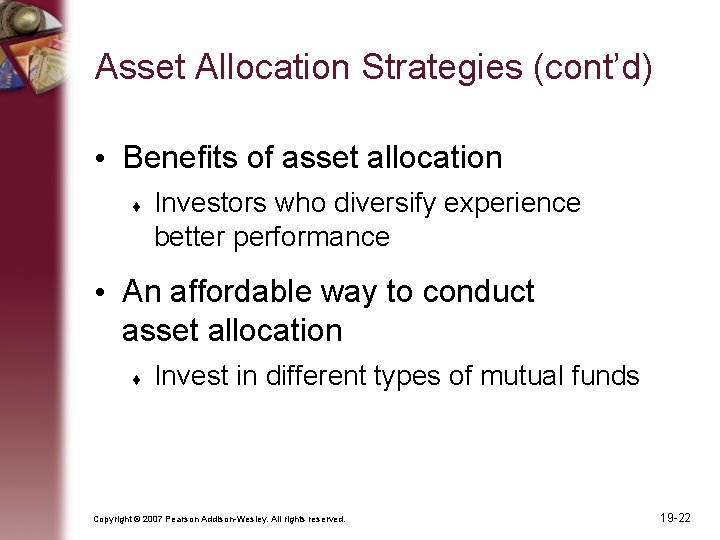 Asset Allocation Strategies (cont’d) • Benefits of asset allocation Investors who diversify experience better