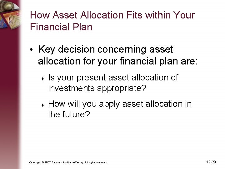 How Asset Allocation Fits within Your Financial Plan • Key decision concerning asset allocation