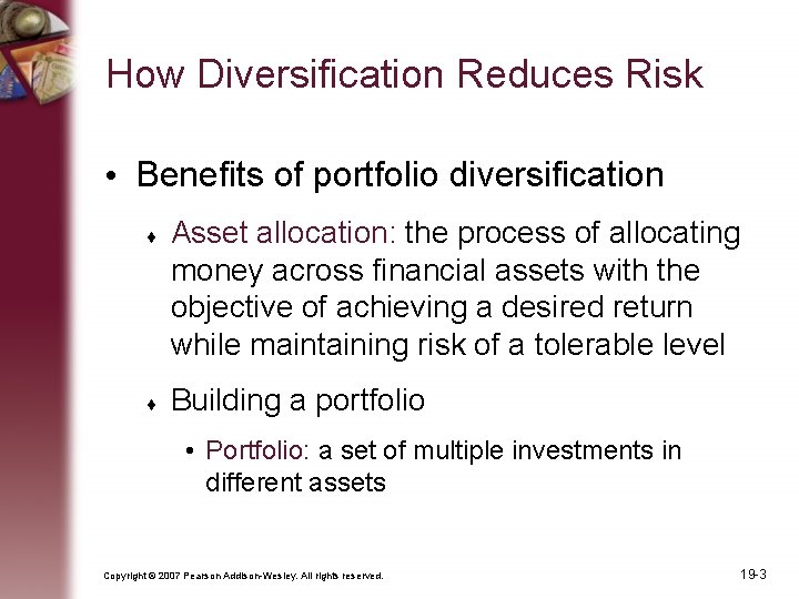 How Diversification Reduces Risk • Benefits of portfolio diversification Asset allocation: the process of