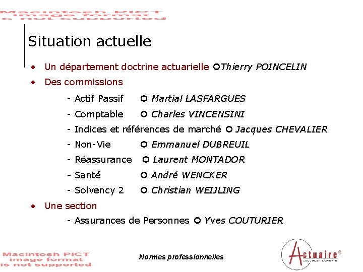 Situation actuelle • Un département doctrine actuarielle Thierry POINCELIN • Des commissions - Actif