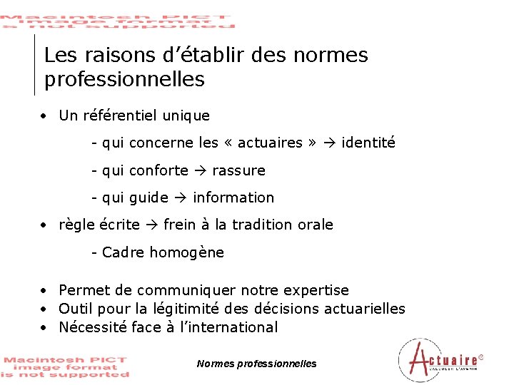 Les raisons d’établir des normes professionnelles • Un référentiel unique - qui concerne les