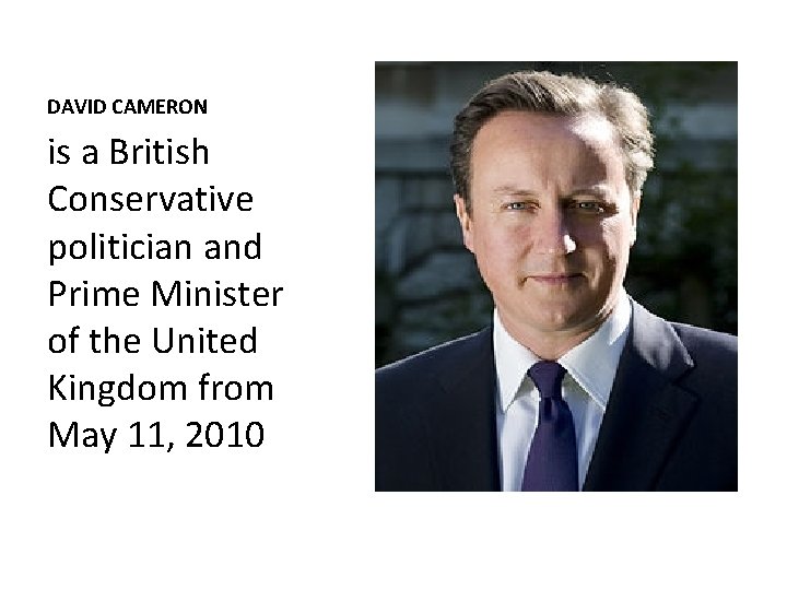 DAVID CAMERON is a British Conservative politician and Prime Minister of the United Kingdom