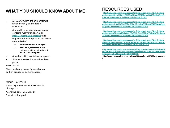 WHAT YOU SHOULD KNOW ABOUT ME RESOURCES USED: • http: //www. bing. com/images/search? q=Chloroplast+In+A+Plant+Cell&vie