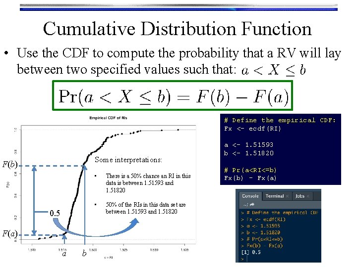 Cumulative Distribution Function • Use the CDF to compute the probability that a RV
