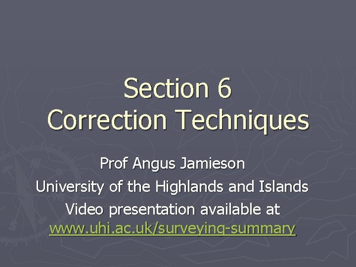 Section 6 Correction Techniques Prof Angus Jamieson University of the Highlands and Islands Video