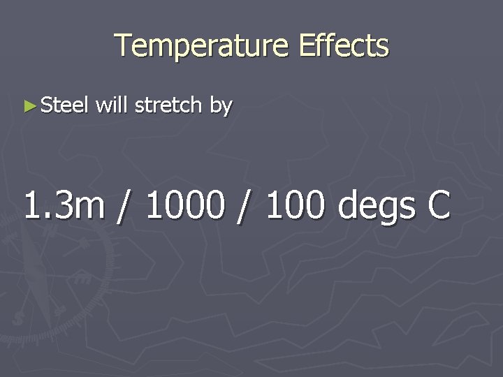 Temperature Effects ► Steel will stretch by 1. 3 m / 1000 / 100