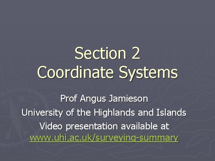 Section 2 Coordinate Systems Prof Angus Jamieson University of the Highlands and Islands Video