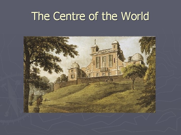 The Centre of the World 