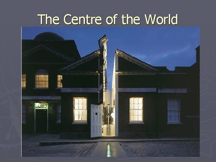 The Centre of the World 