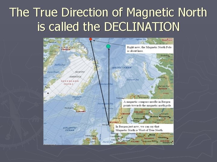 The True Direction of Magnetic North is called the DECLINATION 