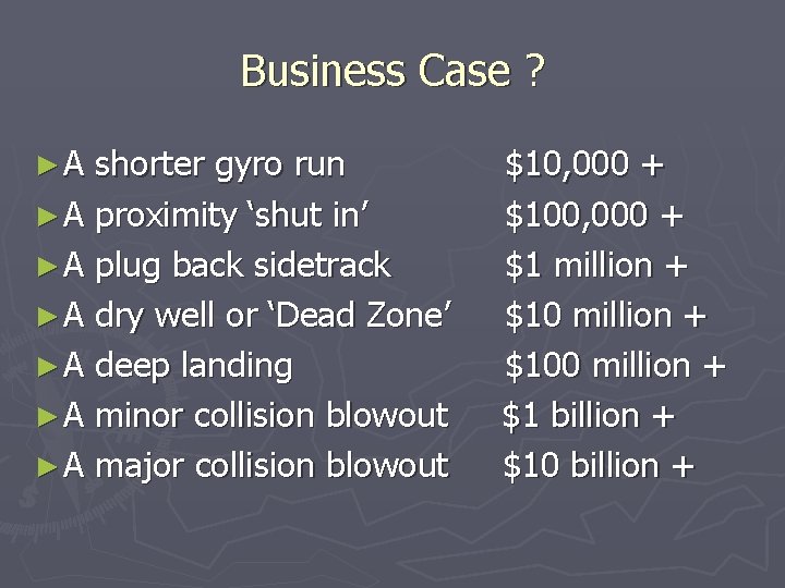 Business Case ? ►A shorter gyro run ► A proximity ‘shut in’ ► A