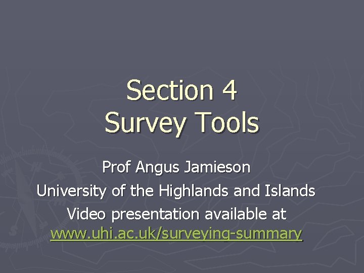 Section 4 Survey Tools Prof Angus Jamieson University of the Highlands and Islands Video