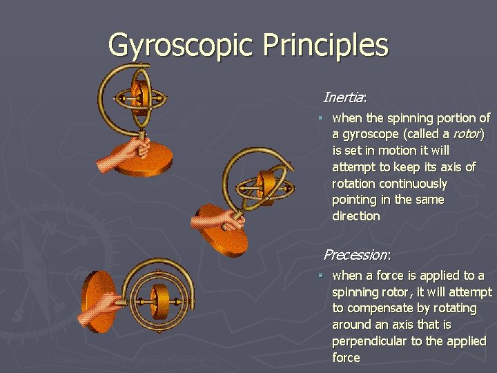 Gyroscopic Principles Inertia: § when the spinning portion of a gyroscope (called a rotor)