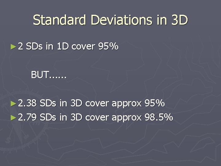 Standard Deviations in 3 D ► 2 SDs in 1 D cover 95% BUT.