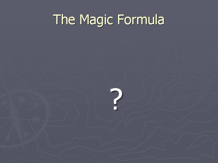 The Magic Formula ? 