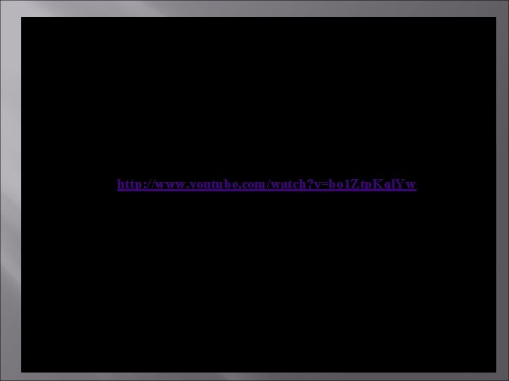 http: //www. youtube. com/watch? v=bo 1 Ztp. Kql. Yw 
