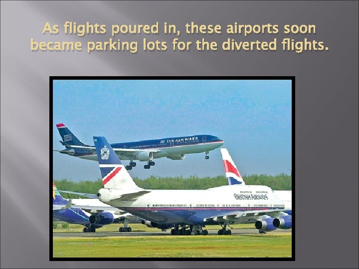 As flights poured in, these airports soon became parking lots for the diverted flights.