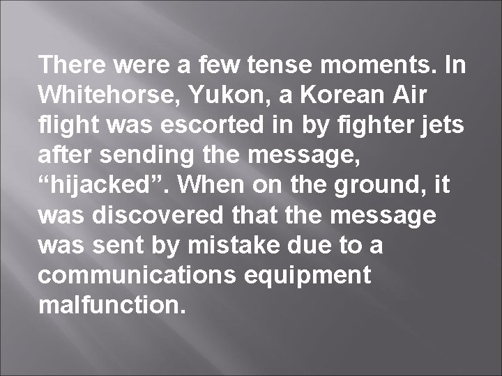 There were a few tense moments. In Whitehorse, Yukon, a Korean Air flight was