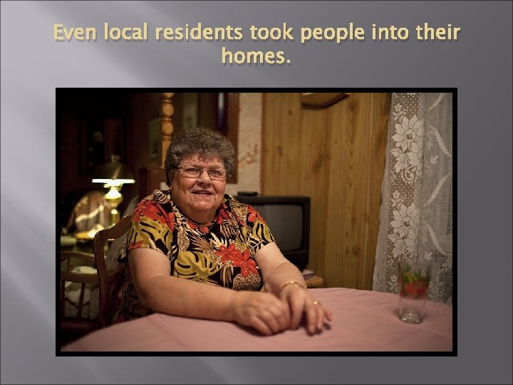 Even local residents took people into their homes. 
