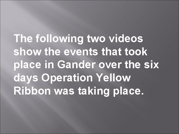 The following two videos show the events that took place in Gander over the