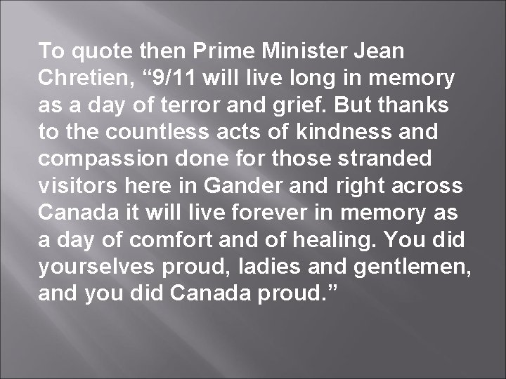 To quote then Prime Minister Jean Chretien, “ 9/11 will live long in memory