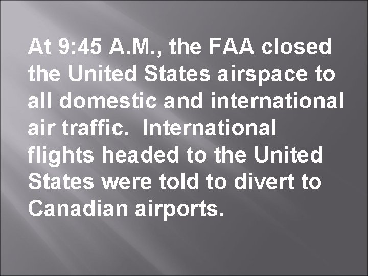 At 9: 45 A. M. , the FAA closed the United States airspace to