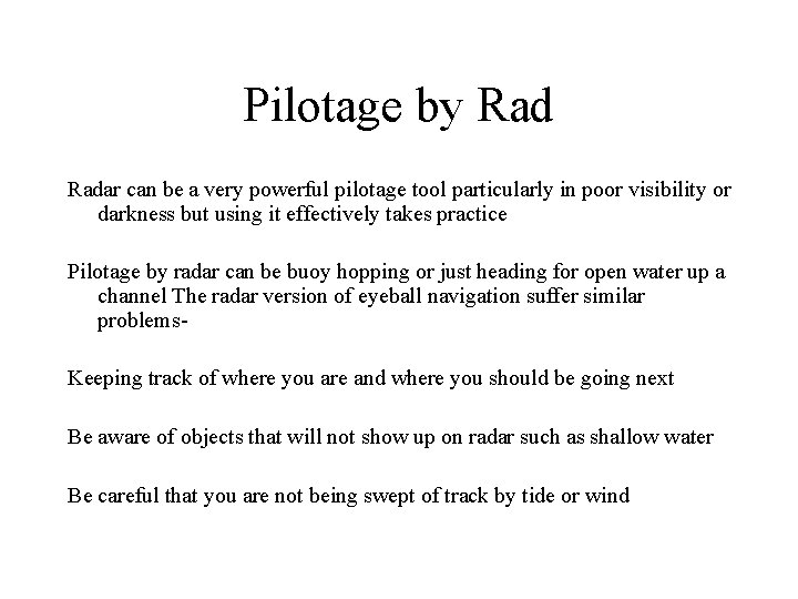 Pilotage by Radar can be a very powerful pilotage tool particularly in poor visibility