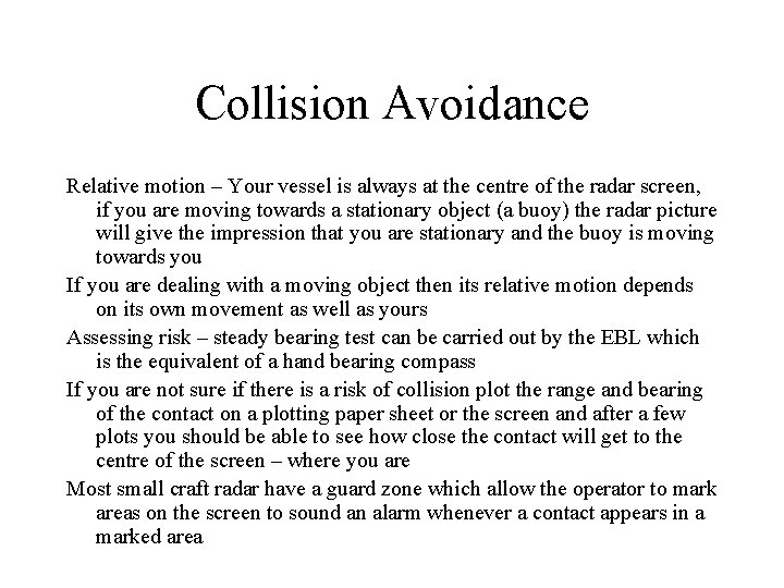 Collision Avoidance Relative motion – Your vessel is always at the centre of the