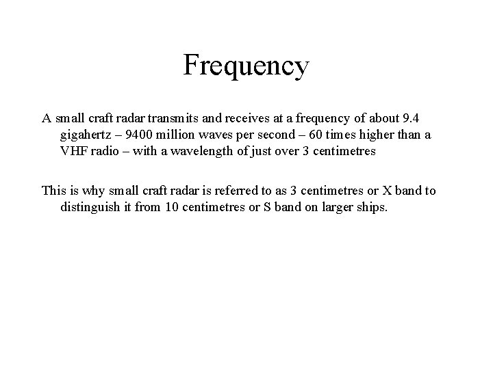 Frequency A small craft radar transmits and receives at a frequency of about 9.
