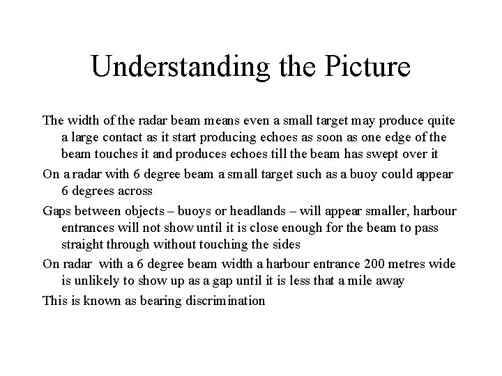 Understanding the Picture The width of the radar beam means even a small target