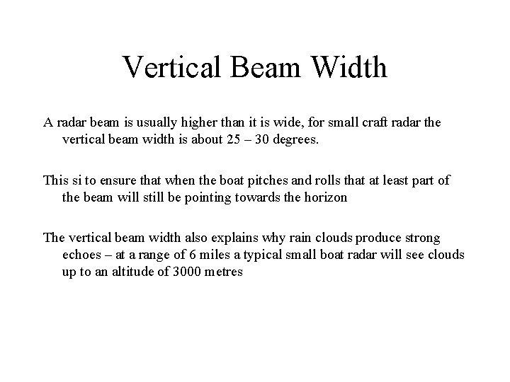 Vertical Beam Width A radar beam is usually higher than it is wide, for