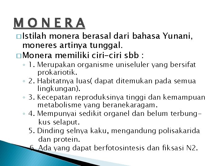 MONERA � Istilah monera berasal dari bahasa Yunani, moneres artinya tunggal. � Monera memiliki