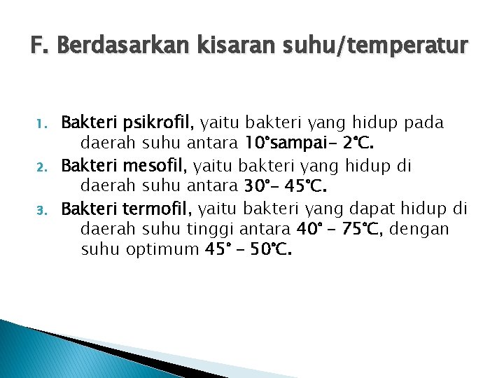 F. Berdasarkan kisaran suhu/temperatur 1. 2. 3. Bakteri psikrofil, yaitu bakteri yang hidup pada