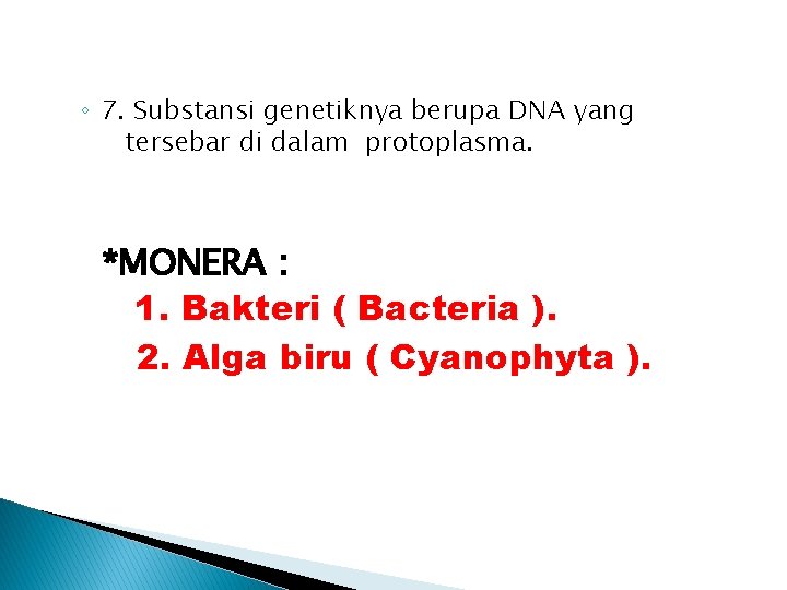 ◦ 7. Substansi genetiknya berupa DNA yang tersebar di dalam protoplasma. *MONERA : 1.