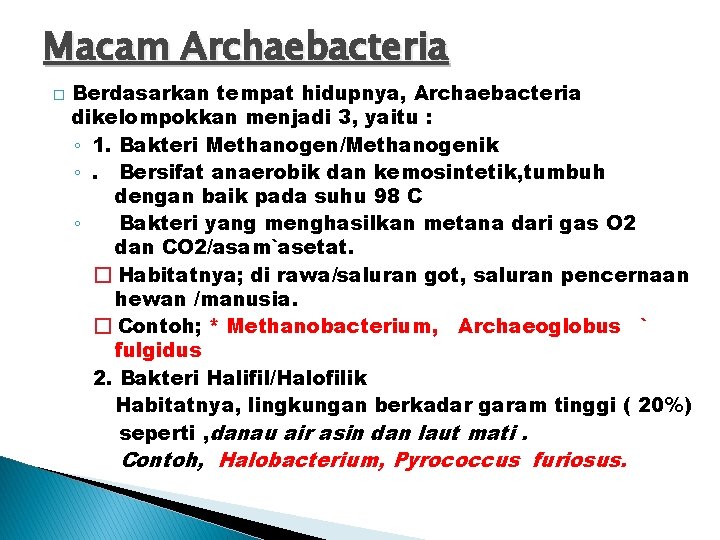 Macam Archaebacteria � Berdasarkan tempat hidupnya, Archaebacteria dikelompokkan menjadi 3, yaitu : ◦ 1.