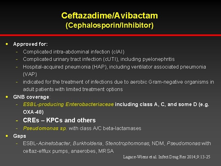 Ceftazadime/Avibactam (Cephalosporin/Inhibitor) h h Approved for: - Complicated intra-abdominal infection (c. IAI) - Complicated